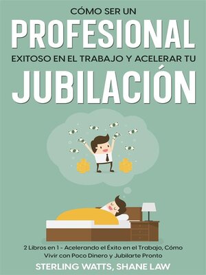 Cómo ser un Profesional Exitoso en el Trabajo y Acelerar tu Jubilación - ebook